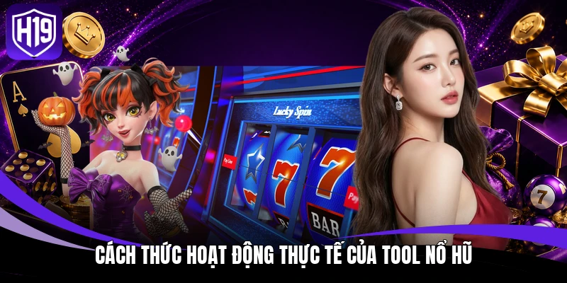 Cách thức hoạt động thực tế của Tool Nổ Hũ
