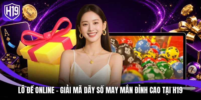 Lô Đề Online - Giải Mã Dãy Số May Mắn Đỉnh Cao Tại H19 1 Lô đề online