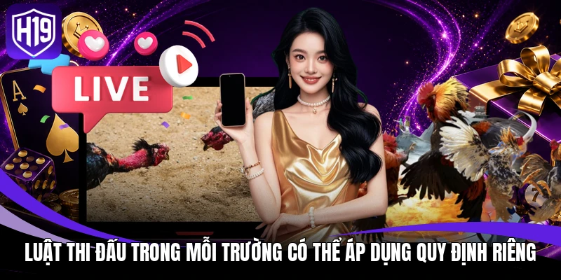 Đá Gà Cựa Dao H19: Luật Đấu Và Cách Phân Định Thắng Thua 3 Luật thi đấu trong mỗi trường có thể áp dụng quy định riêng