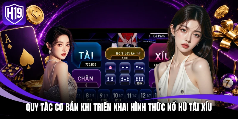 Quy tắc cơ bản khi triển khai hình thức Nổ Hũ Tài Xỉu