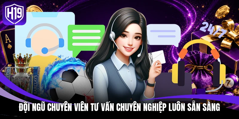 Đội ngũ chuyên viên tư vấn chuyên nghiệp luôn sẵn sàng